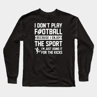 I Don’t Play Football Long Sleeve T-Shirt